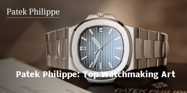 Patek Philippe: Top Watchmaking Art